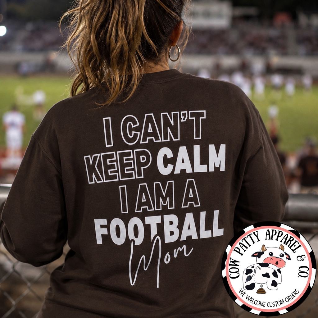 I Can't Keep Calm, I Am A Football Mom CUSTOMIZABLE!!